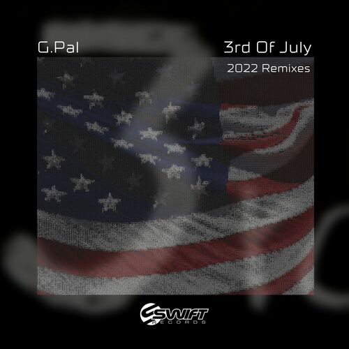 G.Pal - 3rd Of July - 2022 Remixes [SWIFT2028]